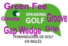 5ª Entrega: Grip, Green Fee, Gap Wedge, Gimme y Groove, son términos golfísticos ¿Conoces su significado?