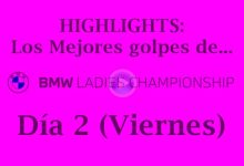 BMW Ladies Championship (LPGA Tour) 2ª Jornada. Lo más destacado del día (Highlights)